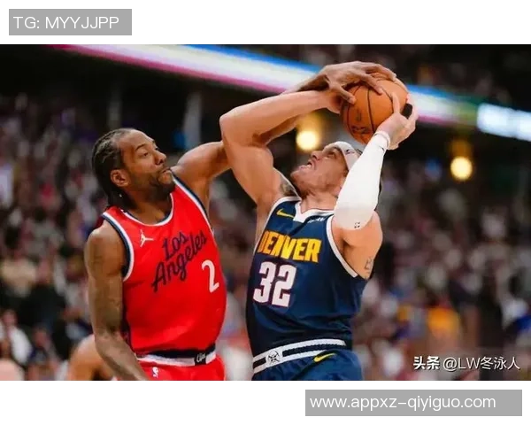 伦纳德半场表现亮眼独得11分助球队掌控局势